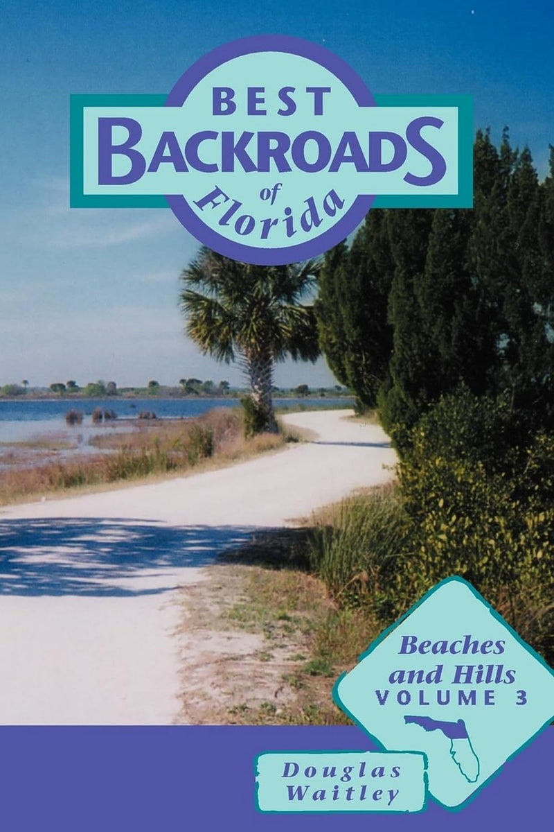 Best Backroads of Florida (Vol. 3): Beaches & Hill Adventures –Scenic Drives, Small Towns &  with Maps, Photos & Day Trip Guides